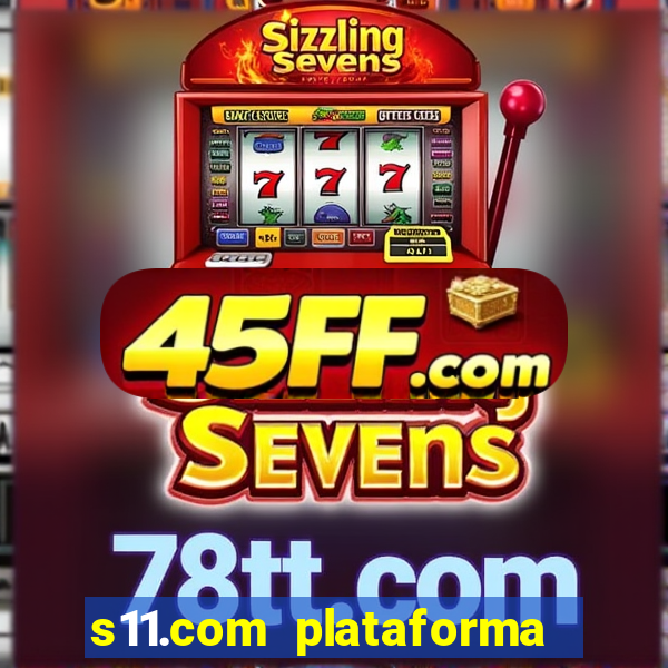 s11.com plataforma de jogos